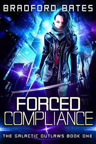 Forced Compliance (The Galactic Outlaws, #1)