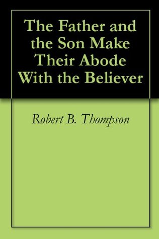 The Father and the Son Make Their Abode With the Believer