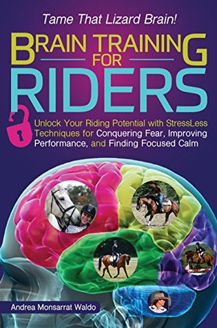 Brain Training for Riders: Unlock Your Riding Potential with StressLess Techniques for Conquering Fear, Improving Performance, and Finding Focused Calm (Kindle Edition)