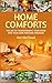 Home Comforts: The Art of Transforming Your Home Into Your Own Personal Paradise (How to turn your home into a comfortable paradise so you can live the good life tips guide book Book 1)