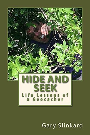 Hide and Seek: Life Lessons of a Geocacher (Kindle Edition)