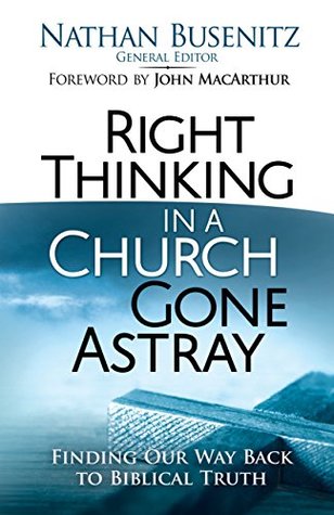 Right Thinking in a Church Gone Astray: Finding Our Way Back to Biblical Truth (Kindle Edition)