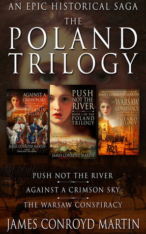 The Poland Trilogy: Push Not the River; Against a Crimson Sky; The Warsaw Conspiracy