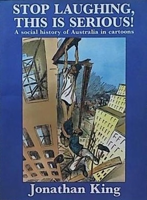 Stop Laughing, This Is Serious!: A Social History of Australia in Cartoons