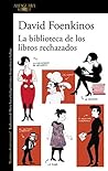 La biblioteca de los libros rechazados by David Foenkinos