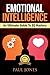Emotional Intelligence: An Ultimate Guide To EQ Mastery: Skills, Tips And Techniques To Develop Every Part Of Life