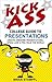The Kick Ass College Guide to Presentations: Create Awesome Presentations, Speak Like a Pro, Rule the World