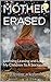 MOTHER ERASED: Learning,Leaving and Losing My Children To A Sociopath (series one Book 1)