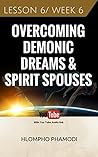 Overcoming Demonic Dreams & Spirit Spouses, Lesson 6/Week 6