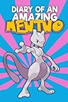 Pokemon Go:Diary Of An Amazing Mewtwo: An Unofficial Pokemon Book (Pokemon Diaries 6)