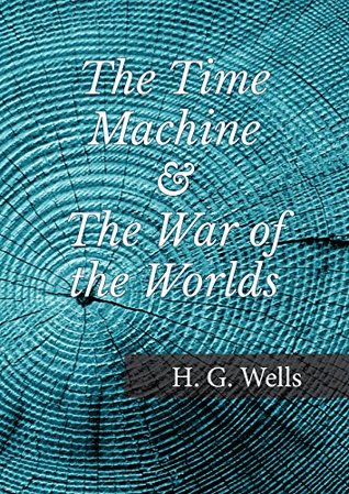 The Time Machine and The War of the Worlds