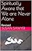 Spiritually Aware that We a...