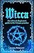 Wicca: The Ultimate Beginners Guide to the wiccan practice