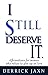 I Still Deserve It by Derrick Jaxn