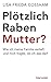 Plötzlich Rabenmutter?: Wie ich meine Familie verließ und mich fragte, ob ich das darf (German Edition)