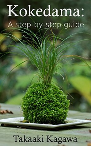 Kokedama: A step-by-step guide: Learn all about creating and maintaining kokedama style bonsai (Kindle Edition)