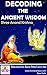 Decoding The Ancient Wisdom...
