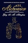 Ars Alchemica: Foundations of Practical Alchemy: Being a Prima in the Paracelsian Art of Solve et Coagula