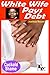 White Wife Pays Debt (Cuckold Shame Book 7)