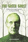 The Green Ghost: William Burroughs and the Ecological Mind Book cover for The Green Ghost: William Burroughs and the Ecological Mind