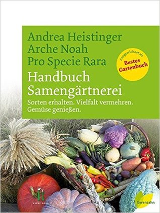 Handbuch Samengärtnerei. Sorten erhalten. Vielfalt vermehren. Gemüse genießen.