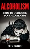 Alcoholism: How t...