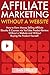 Affiliate Marketing Without a Website: How to Earn Money Selling Affiliate Ebooks & Courses via YouTube Product Reviews…Without a Website and Without Buying the Product Yourself.