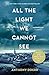 All the Light We Cannot See by Anthony Doerr All the Light We Cannot See by Anthony Doerr
