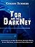 Tor and the Dark Net: The Lowdown on the Deep Web; Staying Anonymous Online, Evading NSA Spying, and Organizing Social Revolution