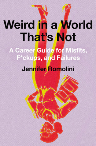 Weird in a World That's Not: A Career Guide for Misfits – A Funny, Empathetic Memoir for Thriving at Work While Staying Authentic (Hardcover)
