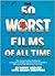 The fifty worst films of all time: (and how they got that way)