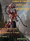 League of Legends Jungle Mastery: A Master Player's Guide to dominating as a Jungler in Season 7 (League of Legends Role Mastery Book 2)
