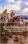 The Art of Charles M Russell Volume X: 1918-1922 (15 Color Paintings): (The Amazing World of Art, Old West/Native American)