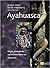 Ayahuasca: Rituale, Zaubertränke und visionäre Kunst aus Amazonien
