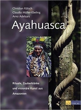Ayahuasca: Rituale, Zaubertränke und visionäre Kunst aus Amazonien