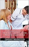 Pain Management Nursing Certification: Practice Questions for the Pain Management Nursing Exam (PMCN)