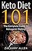 Keto Diet 101: The Complete Guide to Ketogenic Dieting: Bonus! 25 Pages of Keto Diet approved recipes! (weight loss, low carb dieting, fat loss Book 1)