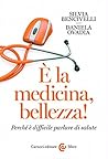 È la medicina, bellezza!: Perché è difficile parlare di salute