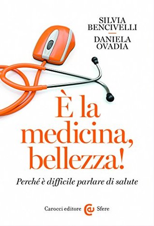 È la medicina, bellezza!: Perché è difficile parlare di salute (Kindle Edition)
