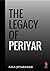 The Legacy of Periyar by Bala Jeyaraman The Legacy of Periyar by Bala Jeyaraman