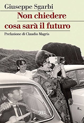 Non chiedere cosa sarà il futuro (Italian Edition)