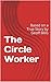 The Circle Worker: Based on...