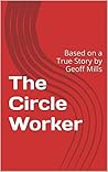 The Circle Worker: Based on a True Story by Geoff Mills