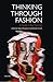 Thinking Through Fashion: A Guide to Key Theorists (Dress Cultures)