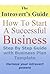 The Introvert's Guide - How To Start A Successful Business: Step by Step Guide with Business Plan Template