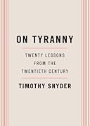 On Tyranny: Twenty Lessons from the Twentieth Century 