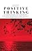 Positive Thinking: 8 Simple steps to achieving SUCCESS, HAPPINESS and finally reaching your GOALS! (Positive Thinking, Mindfulness, Stress Reduction, Anxiety ... Happiness, Awareness, Acceptance Book 1)