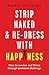 Strip Naked and Re-dress with Happiness: How to survive and thrive through personal challenge