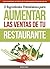 COMO AUMENTAR LAS VENTAS DE TU RESTAURANTE EN MAS DE UN 30%: 5 Ingredientes potentísimos para aumentar las ventas de tu Restaurante (Spanish Edition)