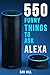 Alexa Echo Instructions: 550 Funny Things to Ask Alexa (2017 Edition): (Works with Amazon Echo, Amazon Dot, Amazon Tap)
